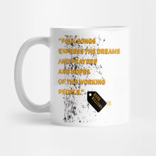 Hank Williams Jr,quote “Folk songs express the dreams and prayers and hopes of the working people.” Mug